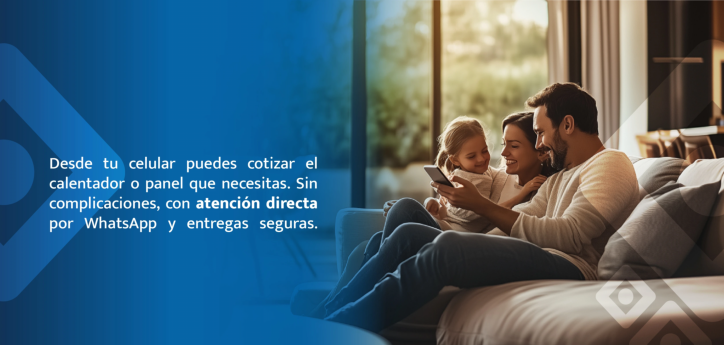Desde tu celular puedes cotizar el calentador o panel que necesitas. Sin complicaciones, con atención directa por WhatsApp y entregas seguras.